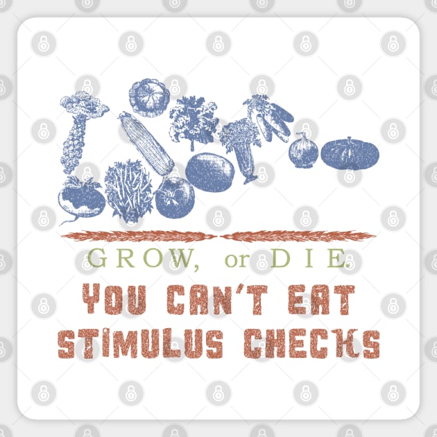 Grow or Die. You Can't eat stimulus checks Sticker by PelagiosCorner